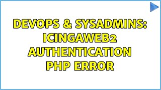 DevOps & SysAdmins: icingaweb2 authentication php error