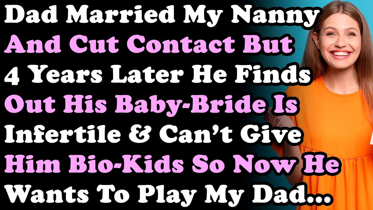 Dad Married My Nanny & Cut Contact But 4Yrs Later He Finds Out His Baby-Bride Is Infertile & Can Not
