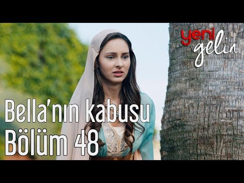 Yeni Gelin 48. Bölüm - Bella'nın Kabusu