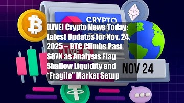 [LIVE] Crypto News Today: Latest Updates for Nov. 24, 2025 – BTC