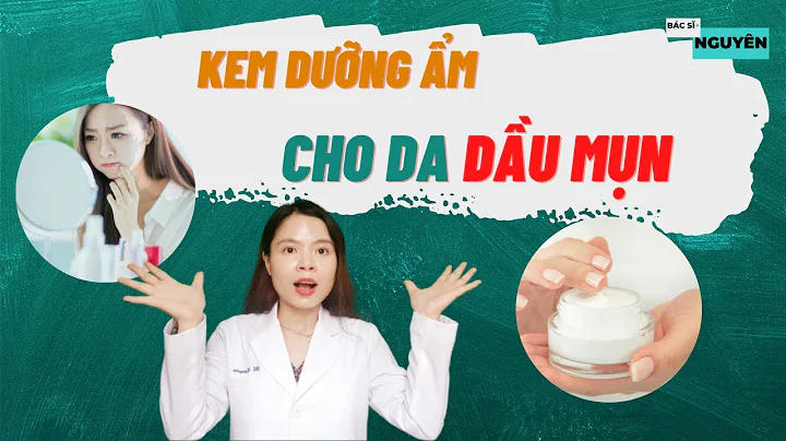 Cách chọn KEM DƯỠNG ẨM cho da DẦU MỤN - da dầu mụn có nên dùng kem dưỡng ẩm ?