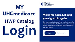 myuhcmedicare/hwp: How to Login to MYUHCmedicare HWP Catalog in SECONDS?