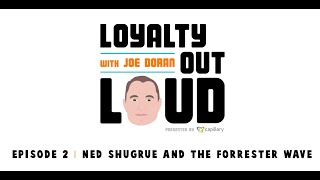 Loyalty Out Loud Episode 2 | Ned Shugrue and the Forrester Wave