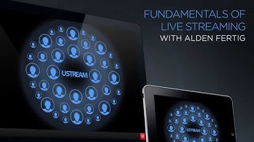Fundamentals of Live Streaming on Ustream