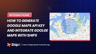How to Get Google Maps API Key & Integrate Google Maps with ShipX | Shopify App | ShipX User Guide