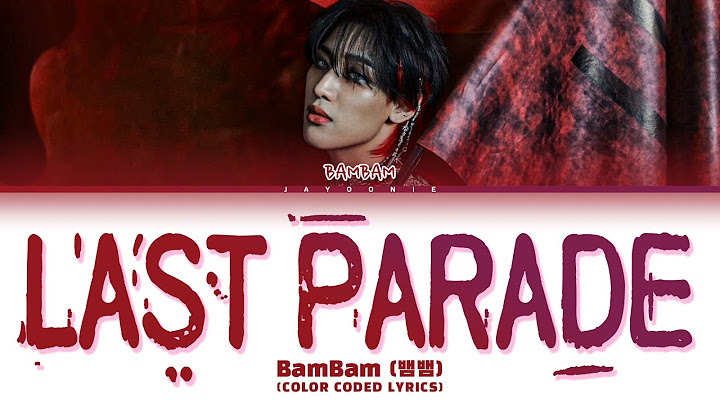 BamBam 'LAST PARADE' Lyrics (뱀뱀 LAST PARADE) (Color Coded Lyrics)