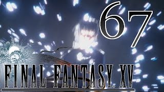 Final Fantasy XV [Just Holy Em Down] - #67 - PS4 Playthrough (Blind)