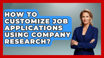 How To Customize Job Applications Using Company Research? - Immigrant Job Answers