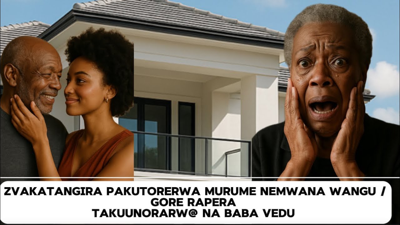 ZVAKATANGIRA PAKUTORERWA MURUME NEMWANA WANGU /GORE RAPERA TAKUUNORARW@ NA BABA VEDU 
