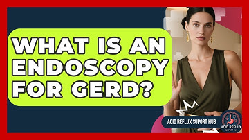 What Is An Endoscopy For GERD? - Acid Reflux Support Hub