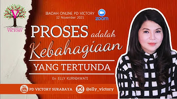 PROSES ADALAH KEBAHAGIAAN YANG TERTUNDA - Ev. Elly Kurniawati - Ibadah Online PD Victory 12 Nov 2021