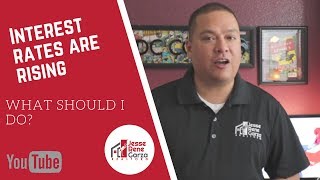 Interest rates are rising... What can I do | Jesse Rene Garza REALTOR | RE/MAX North- San Antonio