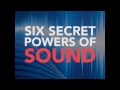 Six Secret Powers of SOUND