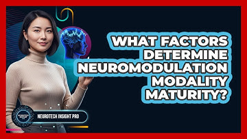 What Factors Determine Neuromodulation Modality Maturity?