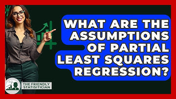 What Are The Assumptions Of Partial Least Squares Regression? - The Friendly Statistician