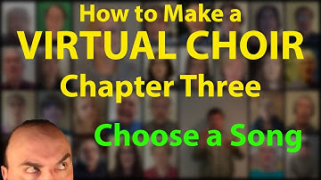How to Make a Virtual Choir - Chapter 03: Choose a Good Song