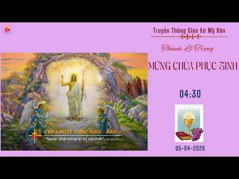 GXMV-TT THÁNH LỄ TRỌNG MỪNG CHÚA PHỤC SINH -04H30-05-04-2026-TẠI GIÁO XỨ MỸ VÂN-GIÁO HẠT LẠC AN.