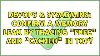 Famous DevOps & SysAdmins: Confirm a memory leak by tracing "free" and "cached" in top? (2 Solutions!!) Net Worth
