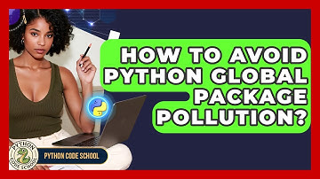 How To Avoid Python Global Package Pollution? - Python Code School