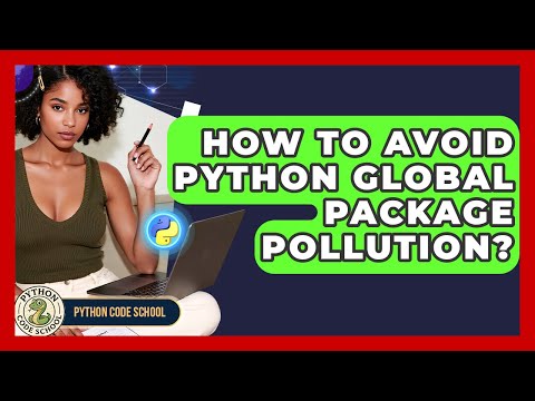 How To Avoid Python Global Package Pollution? - Python Code School