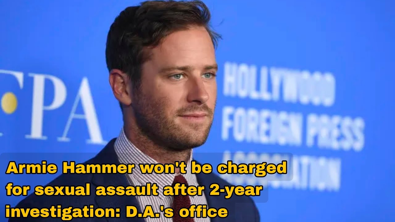 Armie Hammer won't be charged for sexual scandal