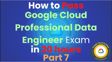 #7 How to Pass Google Cloud Certified Professional Data Engineer in 20 hours  - Part 7