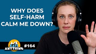 Why does Self-Harm calm me down - AKA 164