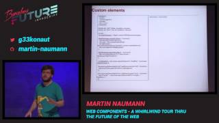 Martin Naumann - Web components - A whirlwind tour thru the future of the web (FutureJS 2014)