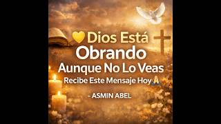 Dios Está Obrando Aunque No Lo Veas | Oración Poderosa y Mensaje de Dios Hoy 🙏🔥 - ASMIN ABEL