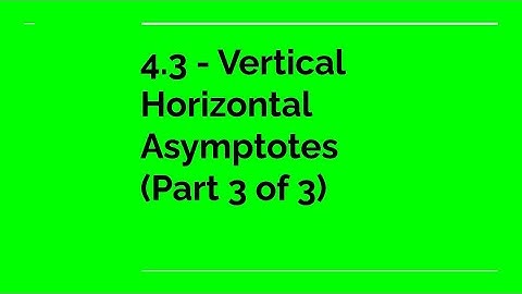 4.3 - Vertical Horizontal Asymptotes (Part 3 of 3)