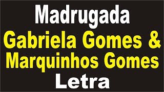 Madrugada - Gabriela Gomes &amp; Marquinhos Gomes | LETRA