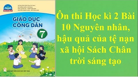 Giáo dục CD 7 Ôn thi Học kì 2 Bài 10 Nguyên nhân, hậu quả của tệ nạn xã hội Sách Chân trời sáng tạo