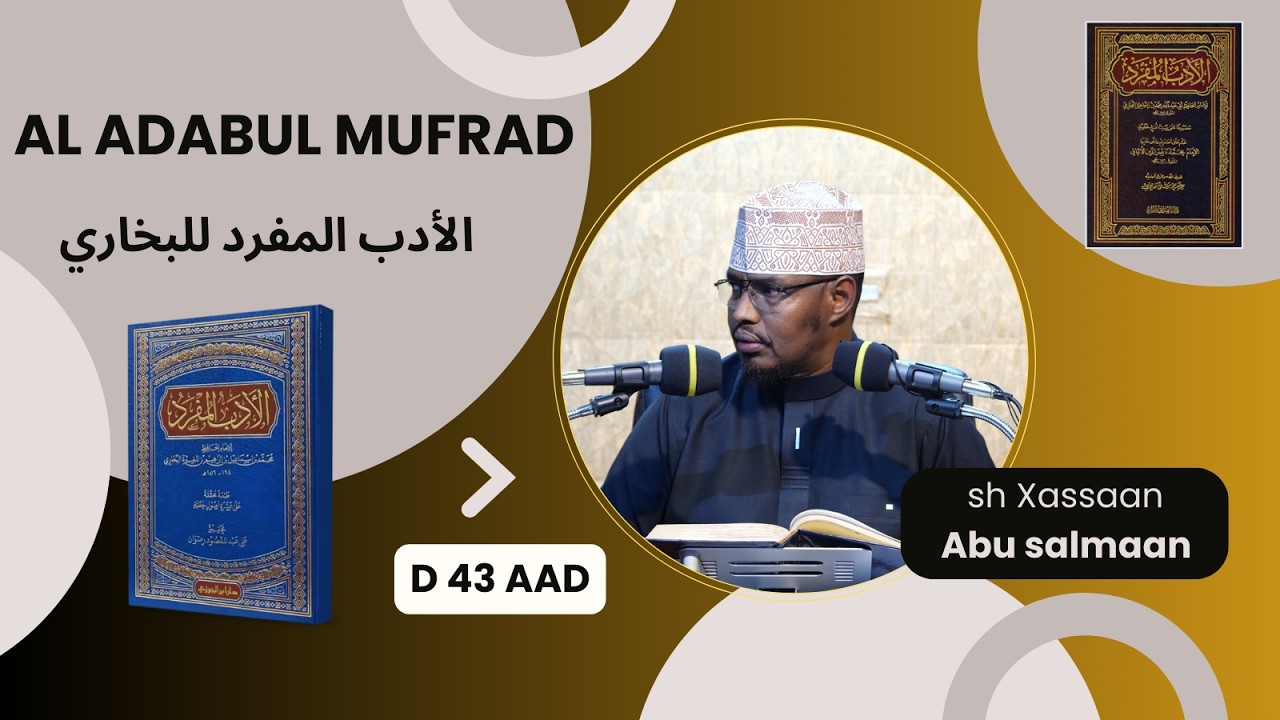 D 43 aad Kitaabka Adabul Mufrad ( الأدب المفرد للبخاري) Xadithka 652-680)  Sh Xassaan Abu Salmaan