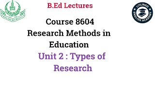 B.ed lecture of 8604 unit 2 Types of Research