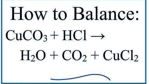 How to Balance CuCO3 + HCl = H2O + CO2 + CuCl2