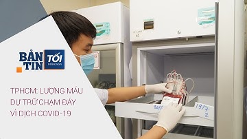 Bản tin tối 14/6/2021: TPHCM: Lượng máu dự trữ chạm đáy vì dịch Covid-19
