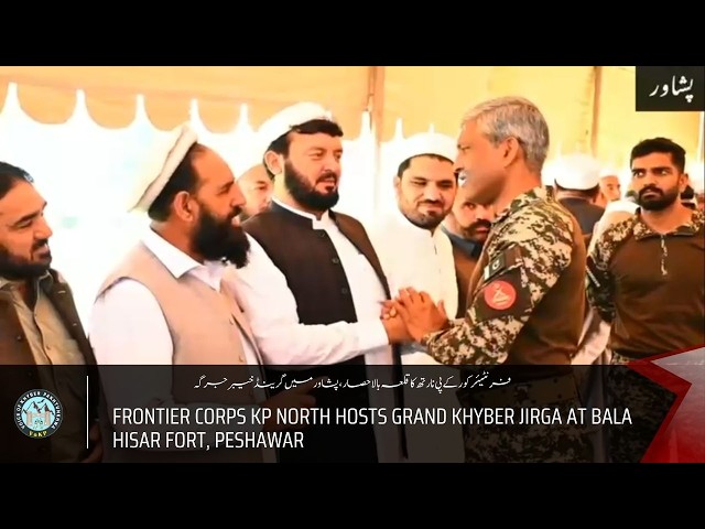 Frontier Corps KP North Hosts Grand Khyber Jirga at Bala Hisar Fort, Peshawar