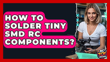 How To Solder Tiny SMD RC Components? - RC Toy Central