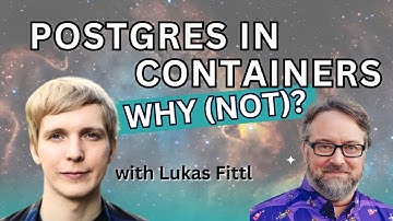 Postgres in Containers - Why (not)? (Stream 254)