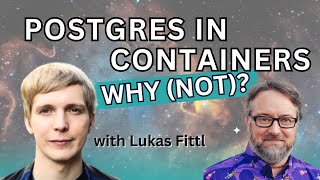 Postgres in Containers - Why (not) (Stream 254)