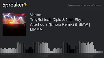 TroyBoi feat. Diplo & Nina Sky - Afterhours (Empia Remix) & BMW | LIMMA