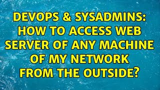 DevOps & SysAdmins: How to access web server of any machine of my network from the outside? Wealth