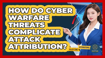 How Do Cyber Warfare Threats Complicate Attack Attribution? - International Policy Zone