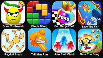 Draw To Smash,Ball Merge 2048,Save The Fish,Ragdoll Break,Run Now,Tall Man Run,Join Blob Clash
