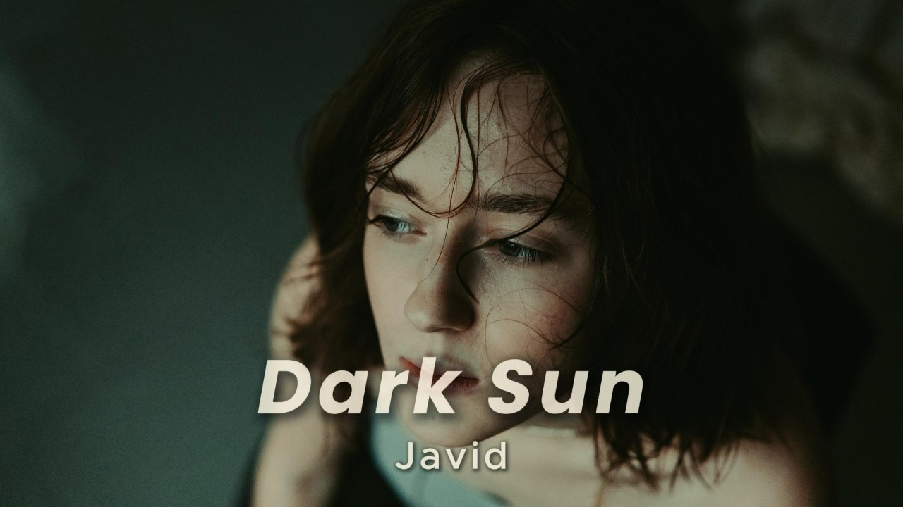 Watch Javid - Dark Sun on YouTube Watch Javid - Dark Sun on YouTube