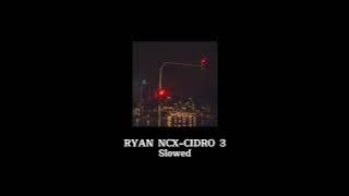 Download lagu CIDRO 3 | RYAN NCX-(SLOWED)