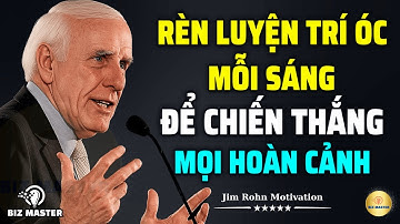 Rèn Luyện Trí Óc Mỗi Sáng Để Chiến Thắng Mọi Hoàn Cảnh, Kỷ Luật Để Thành Công | Động Lực Từ Jim Rohn