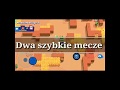 Brawl Stars - dwa szybkie mecze