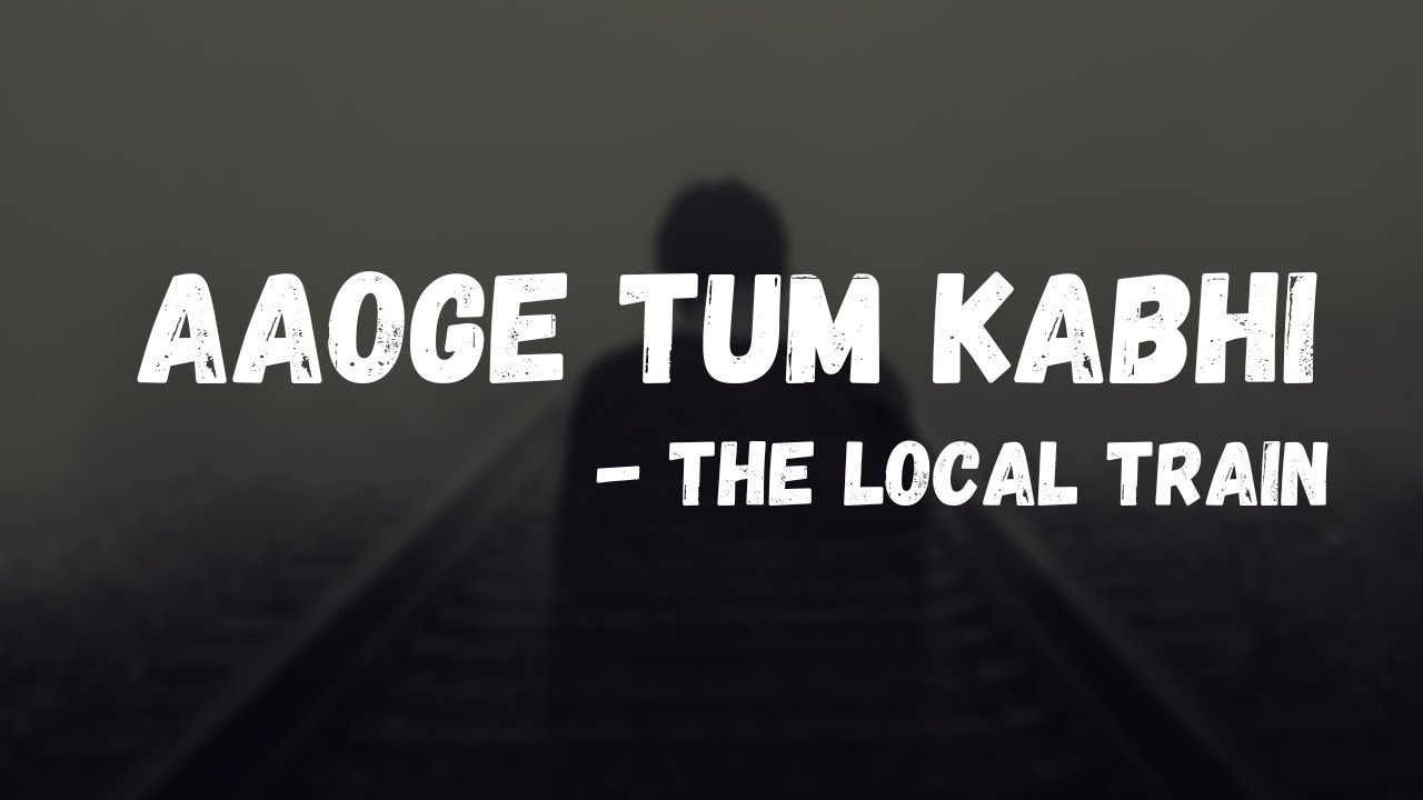 The Local Train   Aaoge Tum Kabhi with lyrics