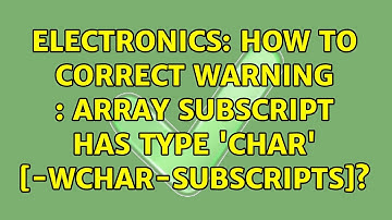 Electronics: How to correct Warning : array subscript has type 